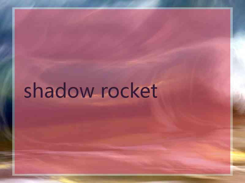 shadow rocket